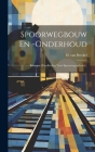Spoorwegbouw En -onderhoud: Beknopte Handleiding Voor Spoorweg-technici... By H. Van Berckel Cover Image