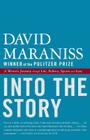 Into the Story: A Writer's Journey through Life, Politics, Sports and Loss By David Maraniss Cover Image