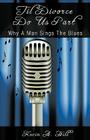 Til Divorce Do Us Part: Why A Man Sings The Blues By Kevin a. Hill Cover Image