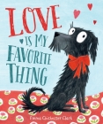Love Is My Favorite Thing By Emma Chichester Clark, Emma Chichester Clark (Illustrator) Cover Image