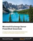 Microsoft Exchange Server PowerShell Essentials By Biswanath Banerjee Cover Image