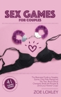 Sex Games for Couples: The Illustrated Guide to Naughty Games, Dirty Role Playing and Sex Toys. Boost Sexual Chemistry, Break the Routine & D Cover Image