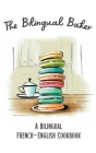 The Bilingual Baker: A Bilingual French-English Cookbook By Coledown Bilingual Books Cover Image