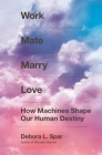 Work Mate Marry Love: How Machines Shape Our Human Destiny Cover Image