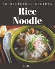 50 Delicious Rice Noodle Recipes: The Highest Rated Rice Noodle Cookbook You Should Read Cover Image