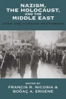 Nazism, the Holocaust, and the Middle East: Arab and Turkish Responses (Vermont Studies on Nazi Germany and the Holocaust #7) By Francis R. Nicosia (Editor), Boğaç A. Ergene (Editor) Cover Image