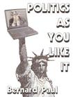 Politics as You Like It: Commentary from the Internet an Example of Writing from the World Wide Web By Bernard Paul, Bernard Wax (Introduction by) Cover Image