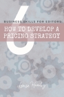 How to Develop a Pricing Strategy By Louise Harnby Cover Image
