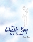 The Ghost Boy And Suicide By Elaine Flores Cover Image