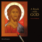 A Brush with God: An Icon Workbook By Peter Pearson Cover Image