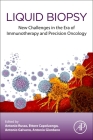 Liquid Biopsy: New Challenges in the Era of Immunotherapy and Precision Oncology By Antonio Russo (Editor), Ettore Capoluongo (Editor), Antonio Galvano (Editor) Cover Image