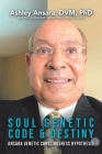 Soul Genetic Code & Destiny: Ansara Genetic Consciousness Hypothesis Cover Image