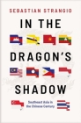 In the Dragon's Shadow: Southeast Asia in the Chinese Century By Sebastian Strangio Cover Image