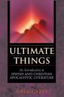 Ultimate Things: An Introduction to Jewish and Christian Apocalyptic Literature By Greg Carey Cover Image