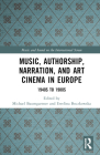 Music, Authorship, Narration, and Art Cinema in Europe: 1940s to 1980s (Music and Sound on the International Screen) By Michael Baumgartner (Editor), Ewelina Boczkowska (Editor) Cover Image