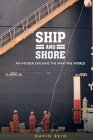 Ship and Shore: An Insider Explains the Maritime World By David Reid Cover Image