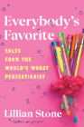 Everybody's Favorite: Tales from the World's Worst Perfectionist By Lillian Stone Cover Image
