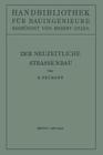 Der Neuzeitliche Straßenbau: Aufgaben Und Technik By E. Neumann, Robert Otzen Cover Image