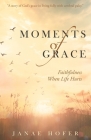 Moments of Grace: Faithfulness When Life Hurts By Janae Hofer Cover Image