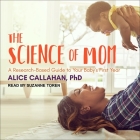 The Science of Mom: A Research-Based Guide to Your Baby's First Year Cover Image