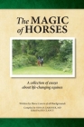 The Magic of Horses: A collection of essays about life-changing equines Cover Image