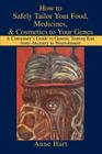 How to Safely Tailor Your Food, Medicines, & Cosmetics to Your Genes: A Consumer's Guide to Genetic Testing Kits from Ancestry to Nourishment Cover Image