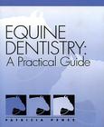 Equine Dentistry: A Practical Guide By Patricia Pence Cover Image