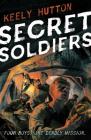 Secret Soldiers: A Novel of World War I By Keely Hutton Cover Image