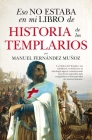 Eso No Estaba En Mi Libro de Historia de Los Templarios By Manuel Fernandez Munoz Cover Image