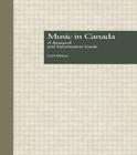 Music in Canada: A Research and Information Guide (Routledge Music Bibliographies) By Carl Morey Cover Image