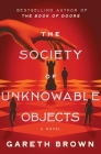 The Society of Unknowable Objects: A Novel By Gareth Brown Cover Image