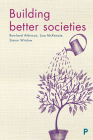 Building Better Societies By Rowland Atkinson (Editor), Lisa Mckenzie (Editor), Simon Winlow (Editor) Cover Image