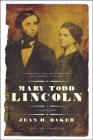 Mary Todd Lincoln: A Biography By Jean Harvey Baker Cover Image
