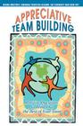 Appreciative Team Building: Positive Questions to Bring Out the Best of Your Team By Jay Cherney, Diana Whitney (With), Amanda Trosten-Bloom (With) Cover Image