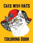 Coloring Book - Cats With Hats: Stylish and Fashionable Cat Illustrations for Adults, Seniors and Teens Cover Image