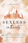 Sexless in the City: A Sometimes Sassy, Sometimes Painful, Always Honest Look at Dating, Desire, and Sex Cover Image