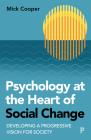 Psychology at the Heart of Social Change: Developing a Progressive Vision for Society By Mick Cooper Cover Image