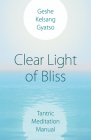 Clear Light of Bliss: Tantric Meditation Manual By Geshe Kelsang Gyatso Cover Image