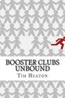 Booster Clubs Unbound: Think Big to Win Big By Tim Heaton Cover Image