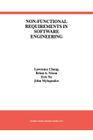 Non-Functional Requirements in Software Engineering By Lawrence Chung, Brian A. Nixon, Eric Yu Cover Image