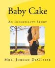 Baby Cake: An Infertility Story By Jordan Degusipe Cover Image
