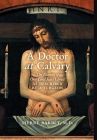 A Doctor at Calvary: The Passion of Our Lord Jesus Christ as Described by a Surgeon By Pierre Barbet Cover Image