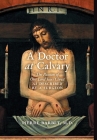 A Doctor at Calvary: The Passion of Our Lord Jesus Christ as Described by a Surgeon Cover Image