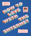 How to Live With the Internet and Not Let It Run Your Life By Gabrielle Alexa Noel Cover Image