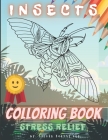 Insects Colloring Book Stress Relief: Super Creative And Relaxing Colouring Book For Lovers Of Creative Activities Many Unique Designs Inside Cover Image