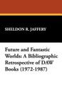 Future and Fantastic Worlds: A Bibliographic Retrospective of DAW Books (1972-1987) By Sheldon R. Jaffery Cover Image