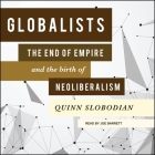 Globalists: The End of Empire and the Birth of Neoliberalism By Joe Barrett (Read by), Quinn Slobodian Cover Image