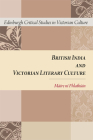 British India and Victorian Literary Culture (Edinburgh Critical Studies in Victorian Culture) Cover Image