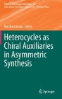Heterocycles as Chiral Auxiliaries in Asymmetric Synthesis (Topics in Heterocyclic Chemistry #55) By Manfred Braun (Editor) Cover Image
