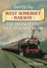 Saving the West Somerset Railway: The Branch Line that Refused to Die By John Parsons Cover Image